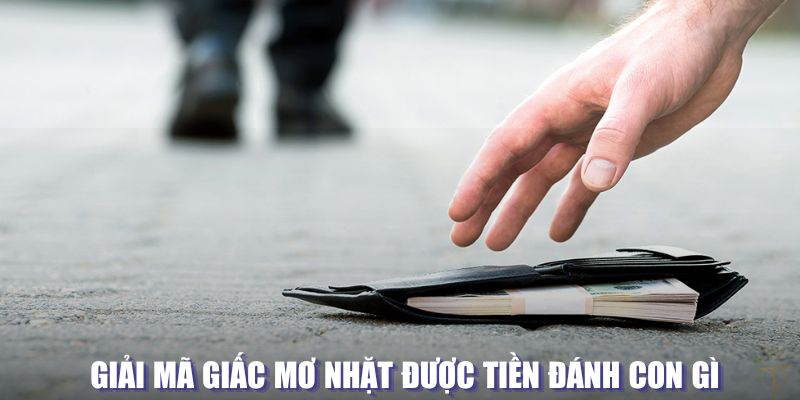 Giải mã giấc mơ nhặt được tiền đánh con gì 