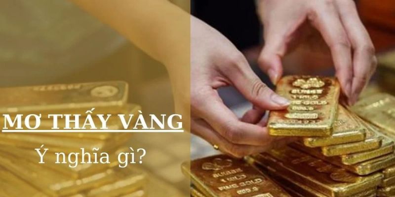 Giải mã giấc mơ thấy vàng thường gắn liền với các quan niệm về may mắn